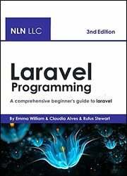 Laravel Programming: A comprehensive beginner's guide to Laravel, 3nd Edition