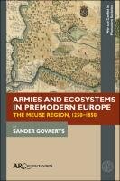 Armies and Ecosystems in Premodern Europe. The Meuse Region, 1250-1850