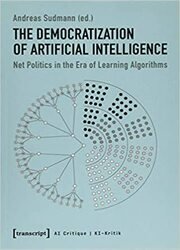 The Democratization of Artificial Intelligence: Net Politics in the Era of Learning Algorithms