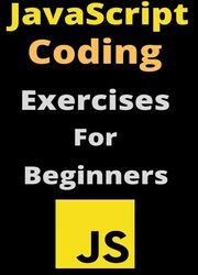 JavaScript Coding Exercises For Beginners With Complete Source Code And Solutions