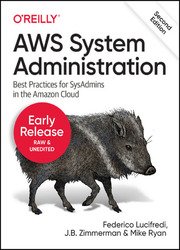 AWS System Administration: Best Practices for Operators in the Amazon Cloud, 2nd Edition (Early Release)