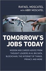 Tomorrows Jobs Today: Wisdom And Career Advice From Thought Leaders In Ai, Big Data, Blockchain, The Internet Of Things, Privacy, And More