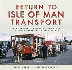 Return to Isle of Man Transport: Manx Electric, Snaefell & the Buses and Trams of Douglas Corporation