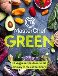 MasterChef Green: 90 veggie recipes to raise the ordinary to the extraordinary