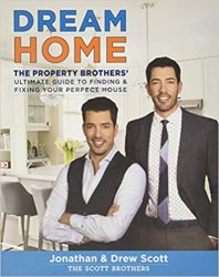 Dream Home: The Property Brothers Ultimate Guide to Finding & Fixing Your Perfect House