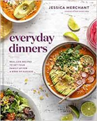 Everyday Dinners: Real-Life Recipes to Set Your Family Up for a Week of Success
