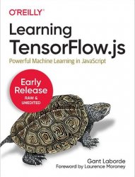 Learning TensorFlow.js (Early Release)