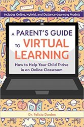 A Parent's Guide to Virtual Learning: How to Help Your Child Thrive in a Online Classroom