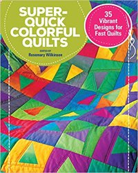Super-Quick Colorful Quilts: 35 Vibrant Designs for Fast Quilts