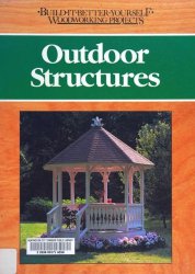 Outdoor Structures (Build-it-Better-Yourself Woodworking Projects)