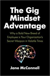 The Gig Mindset Advantage: Why a Bold New Breed of Employee is Your Organization's Secret Weapon in Volatile Times