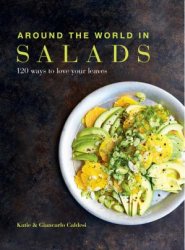 Around the World in Salads: 120 ways to love your leaves