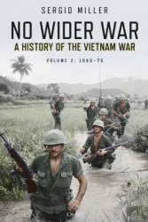 No Wider War: A History of the Vietnam War Volume 2: 196575