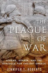 The Plague of War: Athens, Sparta, and the Struggle for Ancient Greece