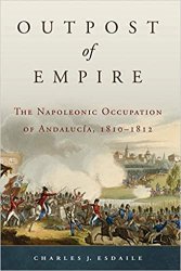 Campaigns and Commanders Series 33 - Outpost of Empire: The Napoleonic Occupation of Andalucia, 18101812
