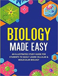 Biology Made Easy: An Illustrated Study Guide For Students To Easily Learn Cellular & Molecular Biology