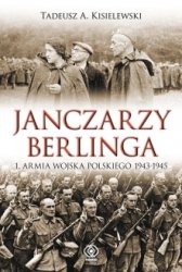 Janczarzy Berlinga. 1. Armia Wojska Polskiego 1943-1945