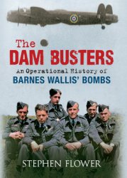 The Dam Busters: An Operational History of Barnes Wallis Bombs
