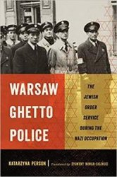 Warsaw Ghetto Police: The Jewish Order Service during the Nazi Occupation