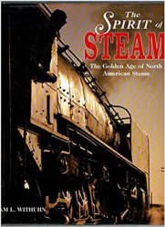 The Spirit of Steam: A Photographic Record of the Golden Age of American Steam (1995)