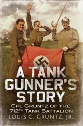 A Tank Gunner's Story: Gunner Gruntz of the 712th Tank Battalion