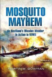 Mosquito Mayhem: de Havillands Wooden Wonder in Action in WWII
