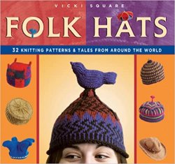 Folk Hats: 32 Knitting Patterns & Tales from Around the World