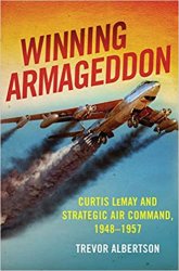Winning Armageddon: Curtis LeMay and Strategic Air Command 19481957