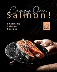 Crazy Over Salmon!: Charming Salmon Recipes