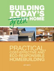 Building Today's Green Home: Practical, Cost-Effective and Eco-Responsible Homebuilding
