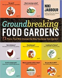 Groundbreaking Food Gardens: 73 Plans That Will Change the Way You Grow Your Garden