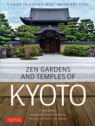 Zen Gardens and Temples of Kyoto: A Guide to Kyoto's Most Important Sites