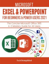 Microsoft Excel & Powerpoint For Beginners & Power Users 2021: The Concise Microsoft Excel & Powerpoint A-Z