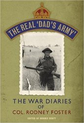 The Real ''Dad's Army': The War Diaries of Lt. Col. Rodney Foster