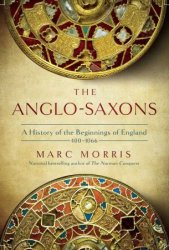 The Anglo-Saxons: A History of the Beginnings of England: 400  1066