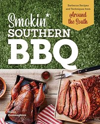 Smokin' Southern BBQ: Barbecue Recipes and Techniques from Around the South