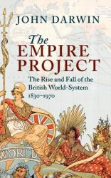 The Empire Project: The Rise and Fall of the British World-System 1830-1970