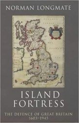 Island Fortress: The Defence of Great Britain 1603-1945