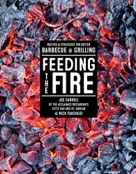 Feeding the Fire: Recipes and Strategies for Better Barbecue & Grilling