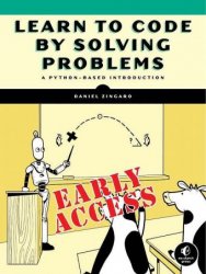 Learn to Code by Solving Problems: A Python Programming Primer (Early Acess)