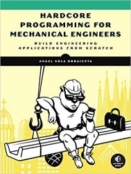 Hardcore Programming for Mechanical Engineers: Build Engineering Applications from Scratch