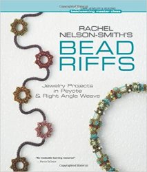 Rachel Nelson-Smith's Bead Riffs: Jewelry Projects in Peyote & Right Angle Weave