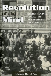 Revolution of the Mind. Higher Learning among the Bolsheviks, 19181929