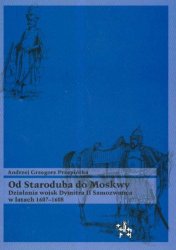 Od Staroduba do Moskwy Dzialania wojsk Dymitra II Samozwanca w latach 1607-1608
