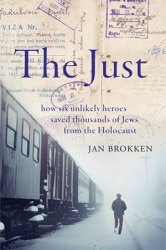 The Just: How Six Unlikely Heroes Saved Thousands of Jews from the Holocaust