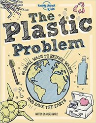 The Plastic Problem: 60 Small Ways to Reduce Waste and Help Save the Earth