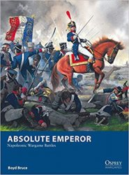 Absolute Emperor: Napoleonic Wargame Battles (Osprey Wargames 27)