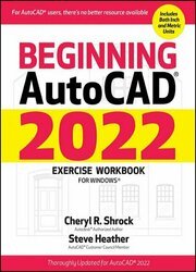 Beginning AutoCAD 2022 Exercise Workbook: For Windows