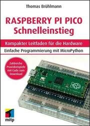 Raspberry Pi Pico Schnelleinstieg : Kompakter Leitfaden fur die Hardware. Programmieren mit MicroPython