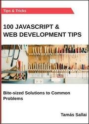 100 Javascript & Web Development Tips: Bite-sized Solutions to Common Problems